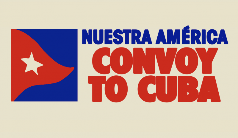 Nuestra América Convoy To Cuba will die kubanische Bevölkerung mit Hilfsgütern unterstützen